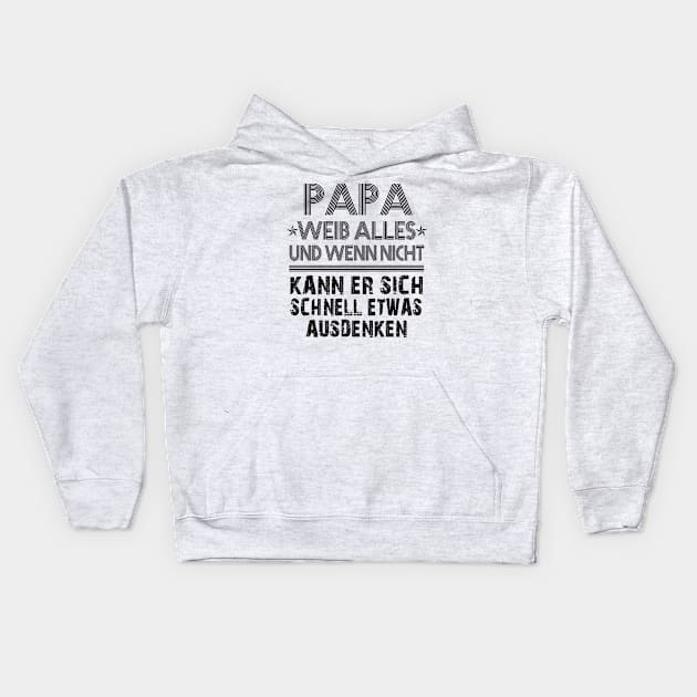 PAPA WEIB ALLES UND WENN NICHT KANN ER SICH SCHNELL ETWAS AUSDENKEN Kids Hoodie by AdelaidaKang